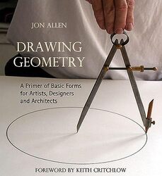 Drawing Geometry: A Primer of Basic Forms for Artists, Designers and Architects , Paperback by Allen, Jon - Critchlow, Keith