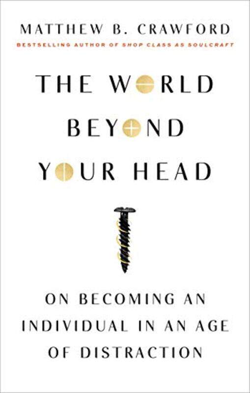 

The World Beyond Your Head On Becoming An Individual In An Age Of Distraction By Crawford, Matthew B -Paperback