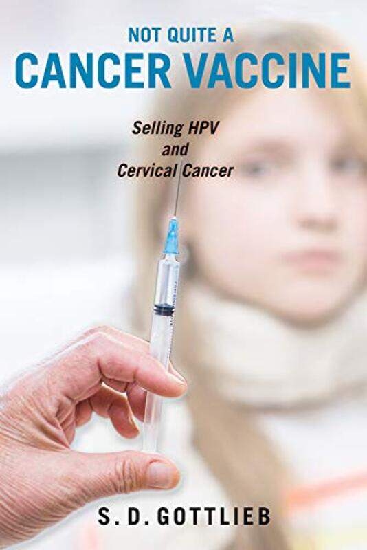 

Not Quite a Cancer Vaccine: Selling HPV and Cervical Cancer,Paperback,by:Gottlieb, Samantha D.