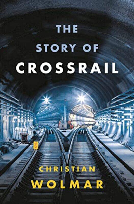 

The Story of Crossrail by Christian Wolmar-Hardcover