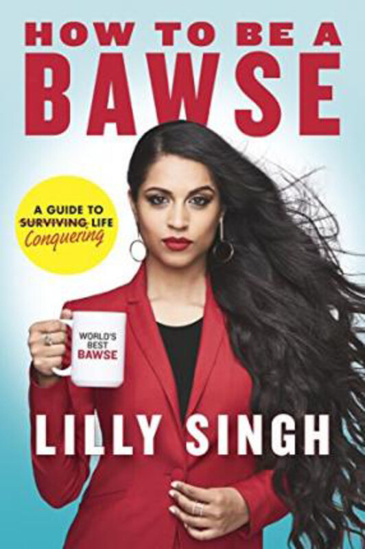 

How to Be a Bawse: A Guide to Conquering Life, Hardcover Book, By: Lilly Singh