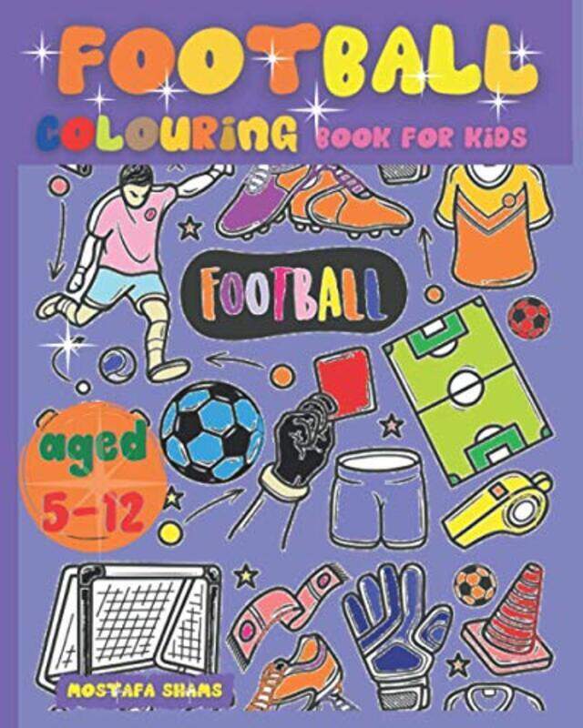 

Football Colouring Book For Kids Aged 512 The Ultimate English Football Colouring Book For Childre by Shams Mostafa Paperback