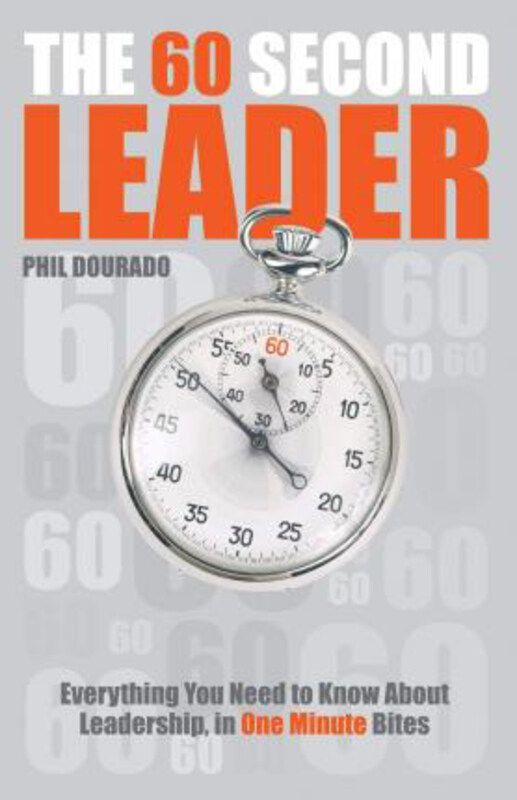 

The 60 Second Leader: Everything You Need to Know About Leadership, in 60 Second Bites, Paperback Book, By: Phil Dourado