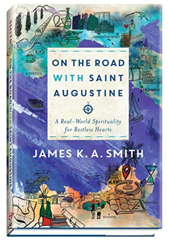 

On the Road with Saint Augustine A RealWorld Spirituality for Restless Hearts by James K A Smith-Hardcover