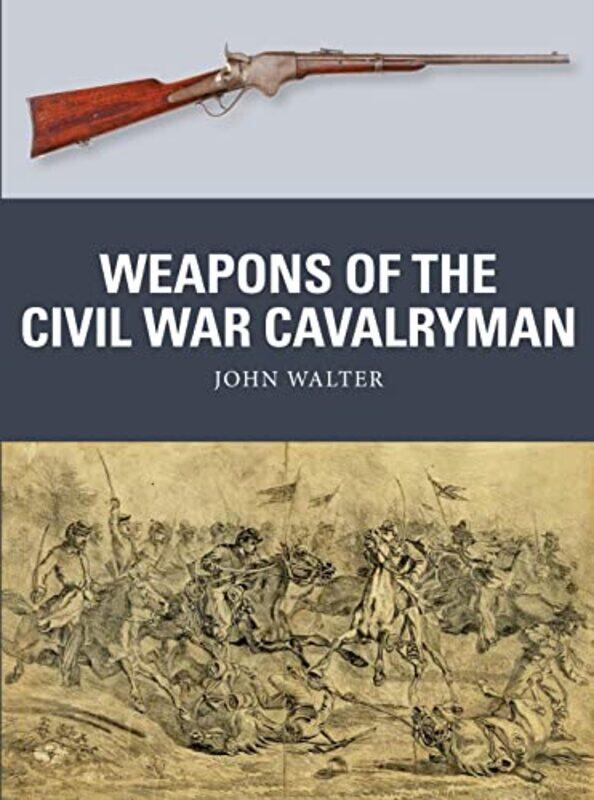 

Weapons of the Civil War Cavalryman by John WalterAdam Illustrator HookAlan BEV illustrator Gilliland-Paperback