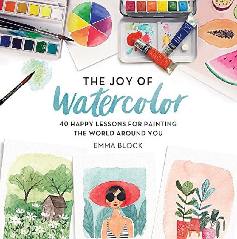 

The Joy of Watercolor: 40 Happy Lessons for Painting the World Around You , Hardcover by Block, Emma