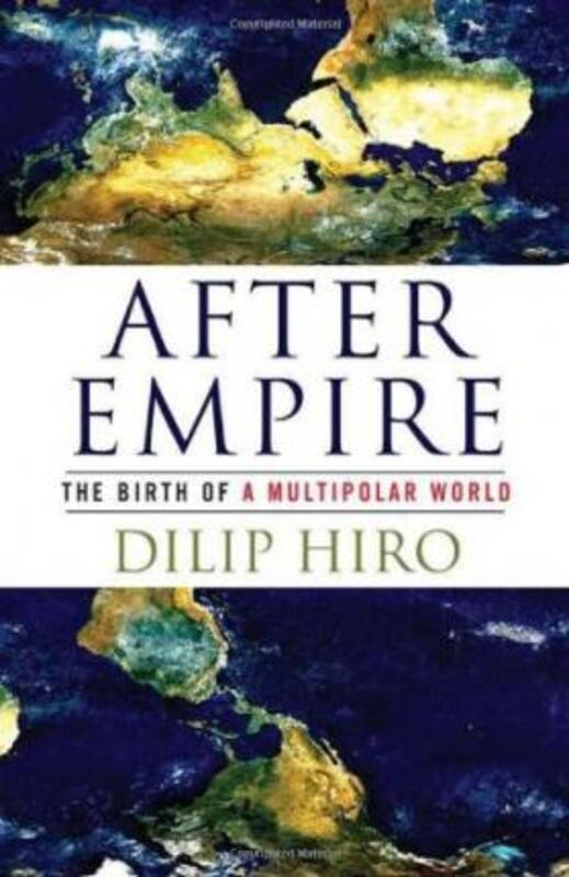 After Empire: The Birth of a Multipolar World,Hardcover,ByDilip Hiro