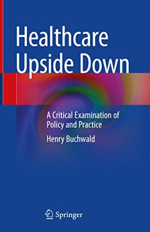 

Healthcare Upside Down by Henry Buchwald-Hardcover