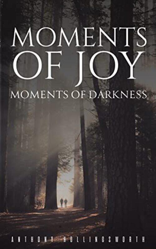 

Moments Of Joy Moments Of Darkness by Anthony Hollingsworth-Paperback