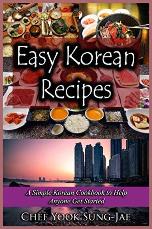 

Easy Korean Recipes A Simple Korean Cookbook To Help Anyone Get Started by Yook Sung-Jae, Chef - Paperback