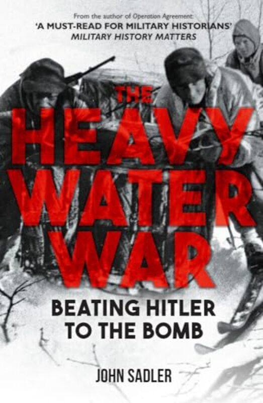 

The Heavy Water War by John Sadler-Hardcover