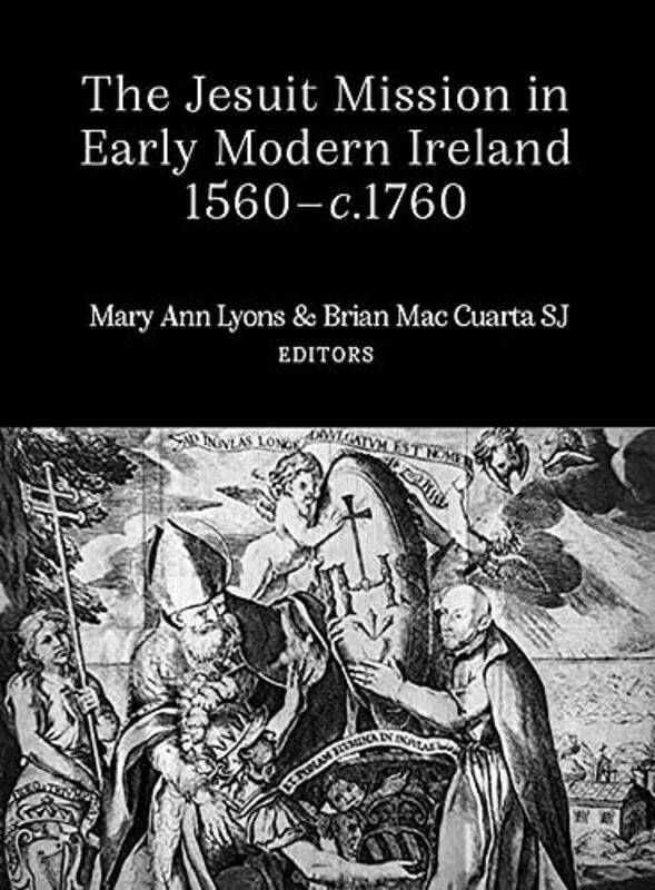 

The Jesuit Mission in Early Modern Ireland 1560C1760 by Brian Mac CuartaMary Ann Lyons-Hardcover