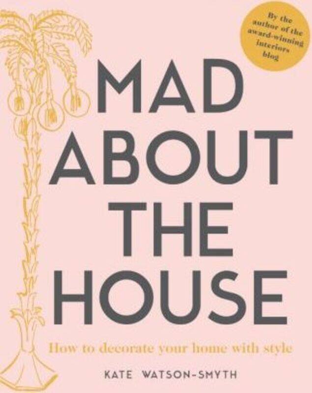 

Mad about the House: How to decorate your home with style, Hardcover Book, By: Kate Watson-Smyth