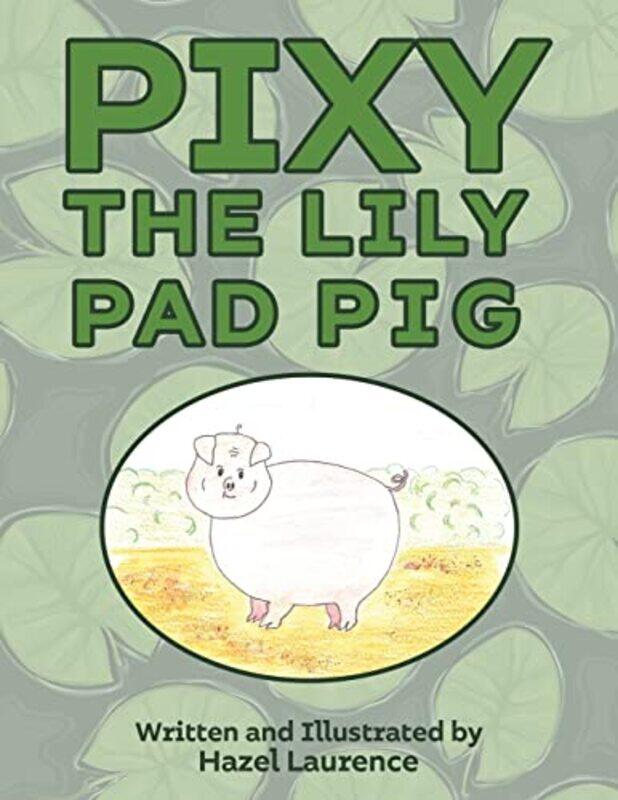 

Pixy The Lily Pad Pig by Hazel Laurence-Paperback