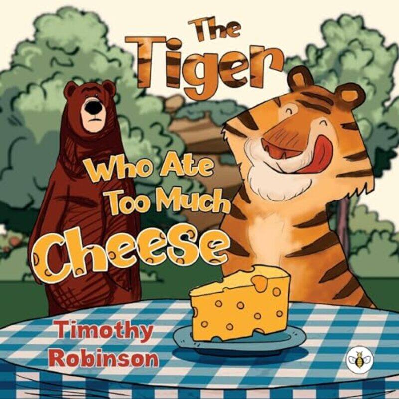 

The Tiger Who Ate Too Much Cheese by Timothy Robinson-Paperback