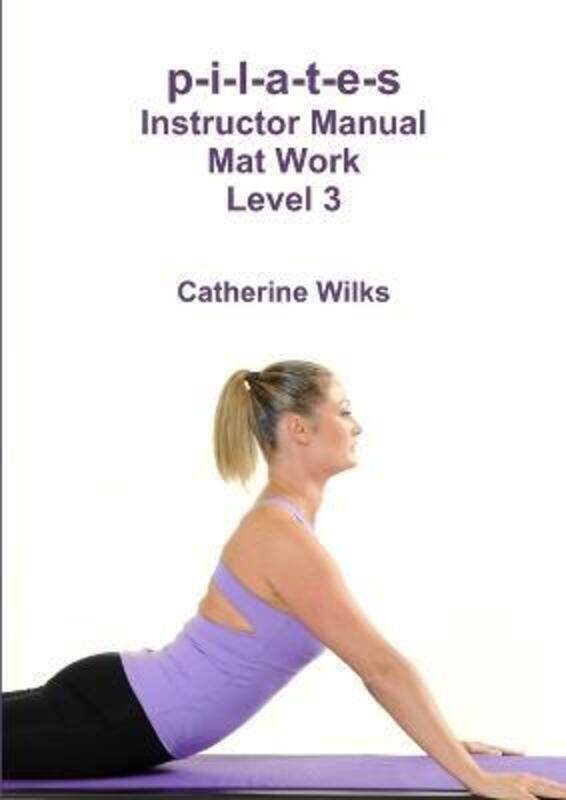 

p-i-l-a-t-e-s Instructor Manual Mat Work Level 3.paperback,By :Wilks, Catherine