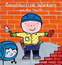 Construction Workers and What They Do by Liesbet SlegersLiesbet Slegers-Hardcover