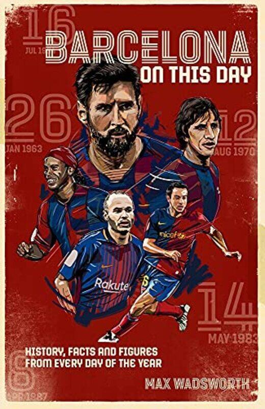 

Fc Barcelona On This Day History Facts & Figures From Every Day Of The Year By Wadsworth, Max Hardcover