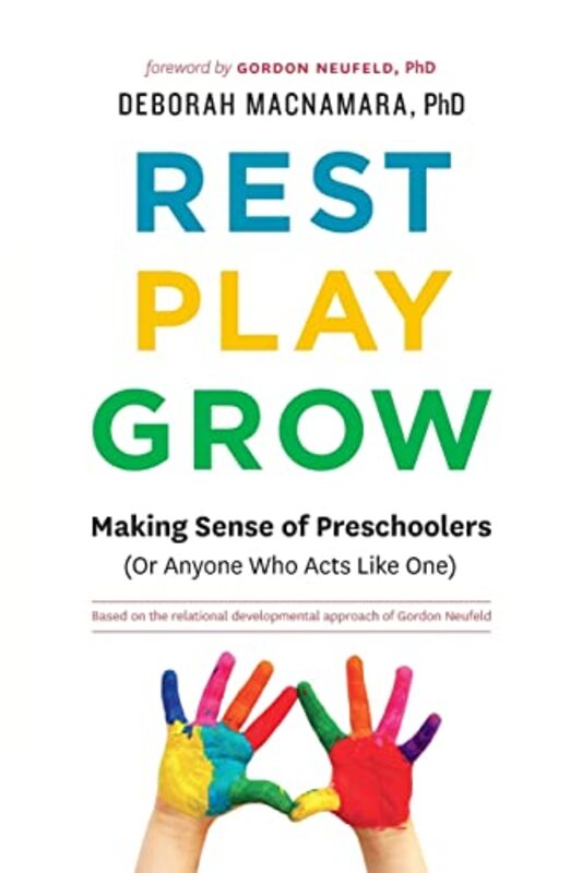 Rest Play Grow Making Sense Of Preschoolers Or Anyone Who Acts Like One by Macnamara, Deborah, ..Paperback