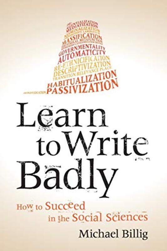 

Learn To Write Badly: How To Succeed In The Social Sciences By Billig, Michael (Loughborough University) Paperback