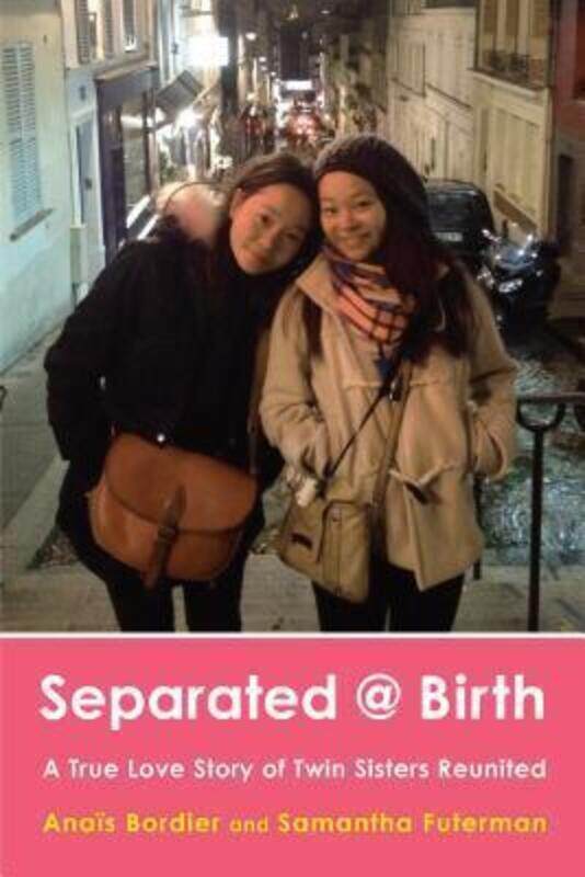 

Separated @ Birth: A True Love Story of Twin Sisters Reunited.Hardcover,By :Anais Bordier