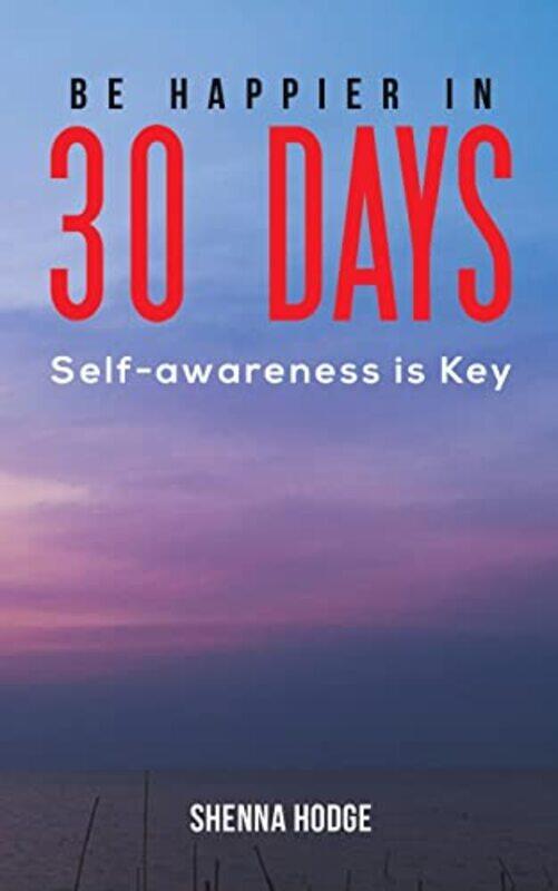 

Be Happier in 30 Days by Shenna Hodge-Paperback