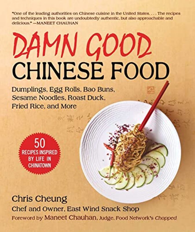 Damn Good Chinese Food: Dumplings, Egg Rolls, Bao Buns, Sesame Noodles, Roast Duck, Fried Rice, and , Hardcover by Cheung, Chris - Chauhan, Maneet