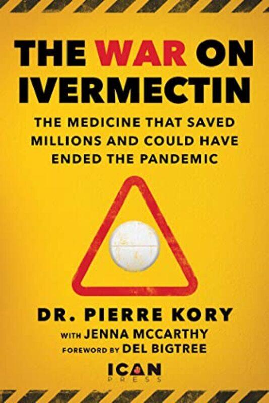 

War On Ivermectin The Early Treatment That Could Have Saved The World From Covid By Kory, Pierre, Mpa, Md - Hardcover