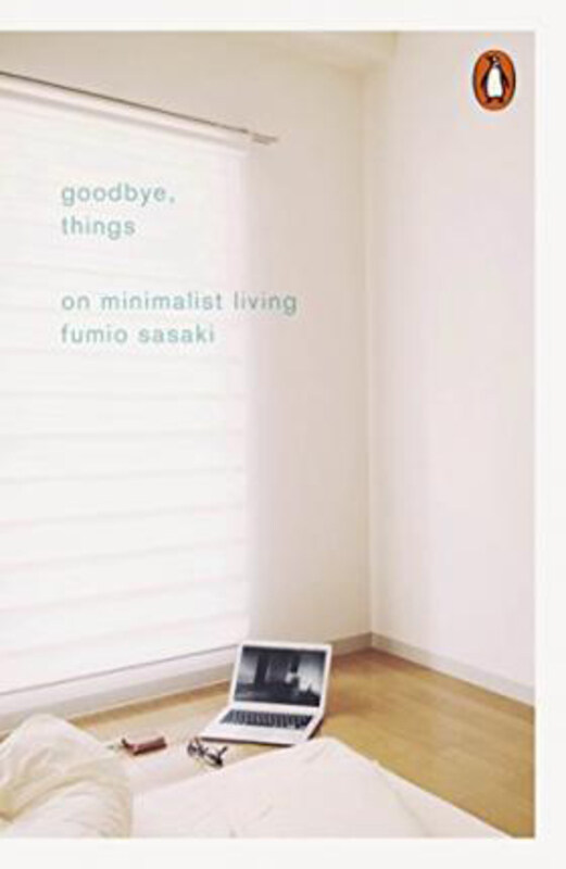 

Goodbye, Things: On Minimalist Living, Paperback Book, By: Fumio Sasaki