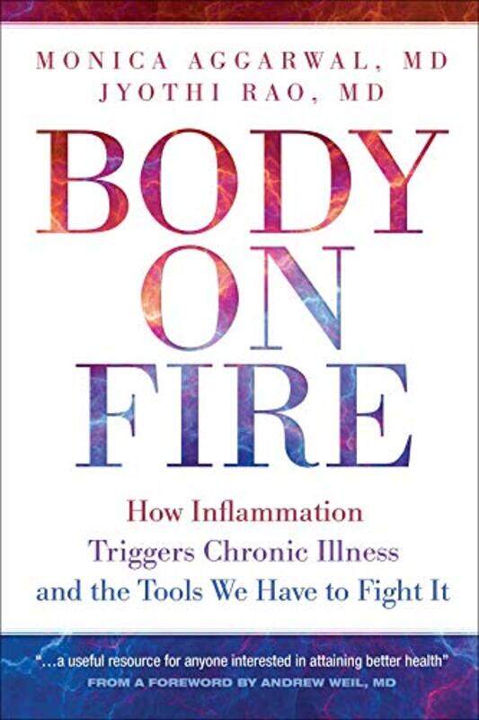 

Body On Fire How Inflammation Triggers Chronic Illness And The Tools We Have To Fight It by Aggarwal, Monica - Rao, Jyothi Paperback