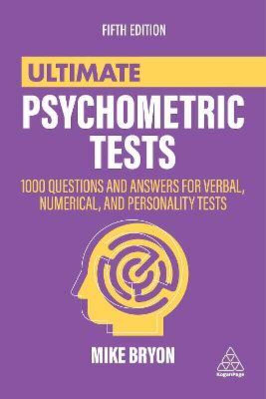 

Ultimate Psychometric Tests: Over 1000 Practical Questions for Verbal, Numerical, Diagrammatic and P