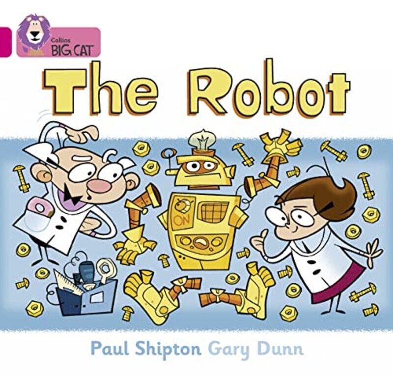 

Collins Big Cat - The Robot: Band 1B/Pink 1B: Band 01b/Pink B,Paperback,by:Paul Shipton