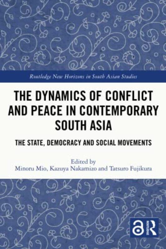 

The Dynamics of Conflict and Peace in Contemporary South Asia by Minoru MioKazuya NakamizoTatsuro Fujikura-Paperback