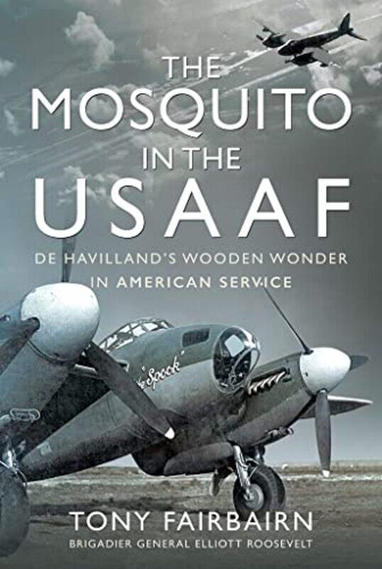 

Mosquito in the USAAF De Havillands Wooden Wonder in American Service by Tony Fairbairn-Hardcover