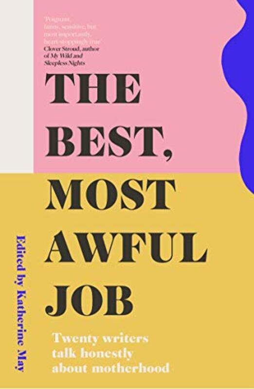 

The Best, Most Awful Job: Twenty Writers Talk Honestly About Motherhood By May, Katherine Paperback