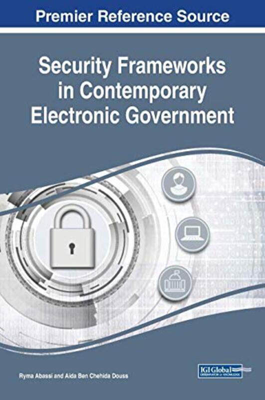 

Security Frameworks in Contemporary Electronic Government by Ryma AbassiAida Ben Chehida Douss-Hardcover