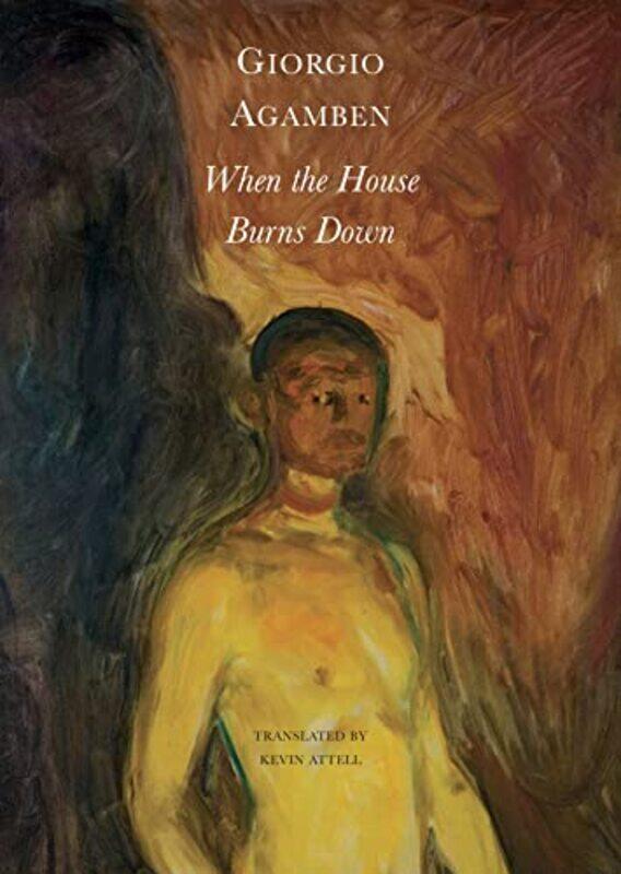 

When the House Burns Down From the Dialect of Thought by Giorgio AgambenKevin Attell-Paperback