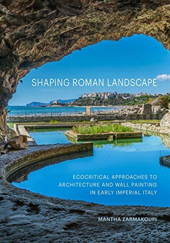 

Shaping Roman Landscape by Mantha Zarmakoupi-Hardcover