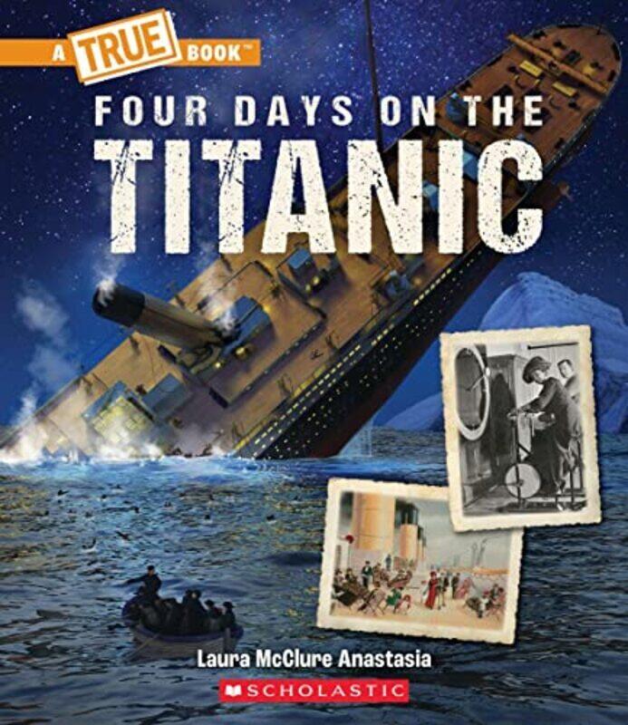 

Four Days On The Titanic A True Book The Titanic By Mcclure Anastasia Laura Paperback