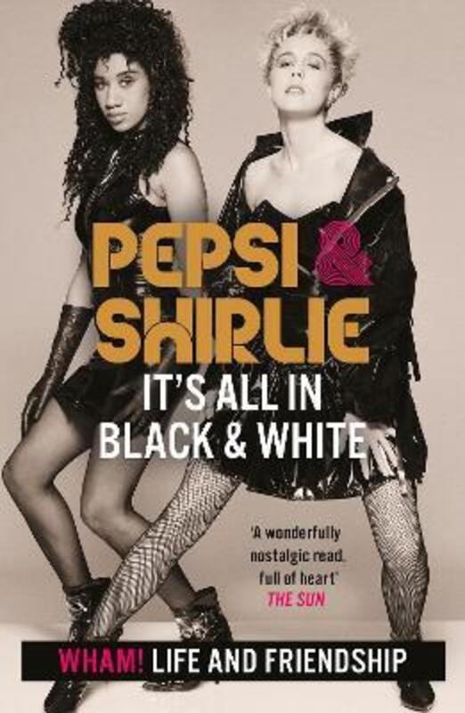 Pepsi & Shirlie - It's All in Black and White: Wham! Life and Friendship,Paperback,ByDemacque-Crockett, Pepsi - Kemp, Shirlie