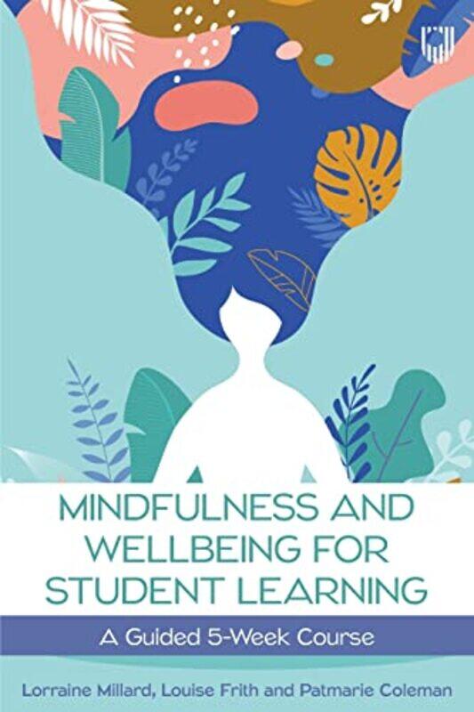 

Mindfulness and Wellbeing for Student Learning A Guided 5Week Course by Haynes Publishing-Paperback
