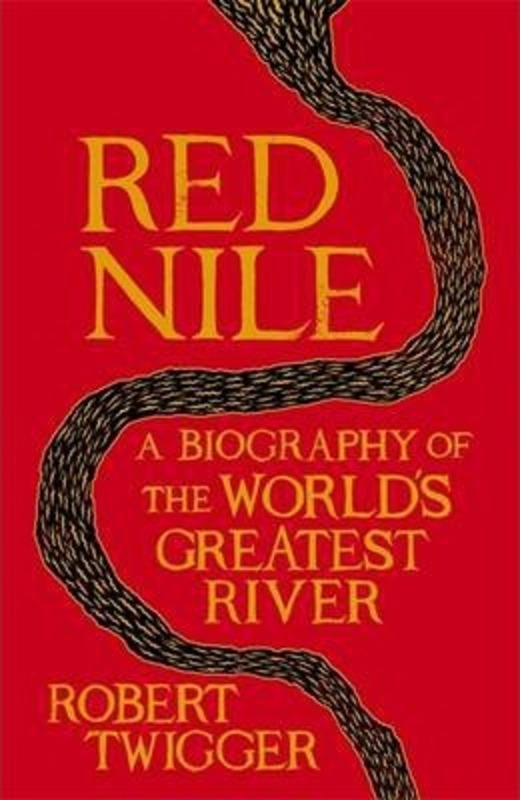 

Red Nile: The Biography of the World's Greatest River, Hardcover Book, By: Robert Twigger