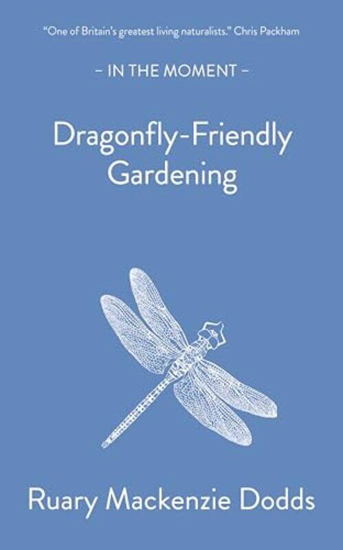 

Dragonfly-Friendly Gardening by Ruary Mackenzie Dodds -Paperback