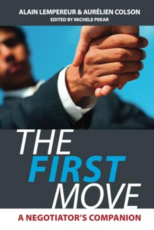

The First Move A Negotiators Companion, Hardcover by Lempereur, Alain (ESSEC) - Colson, Aurelien (ESSEC) - Pekar, Michele