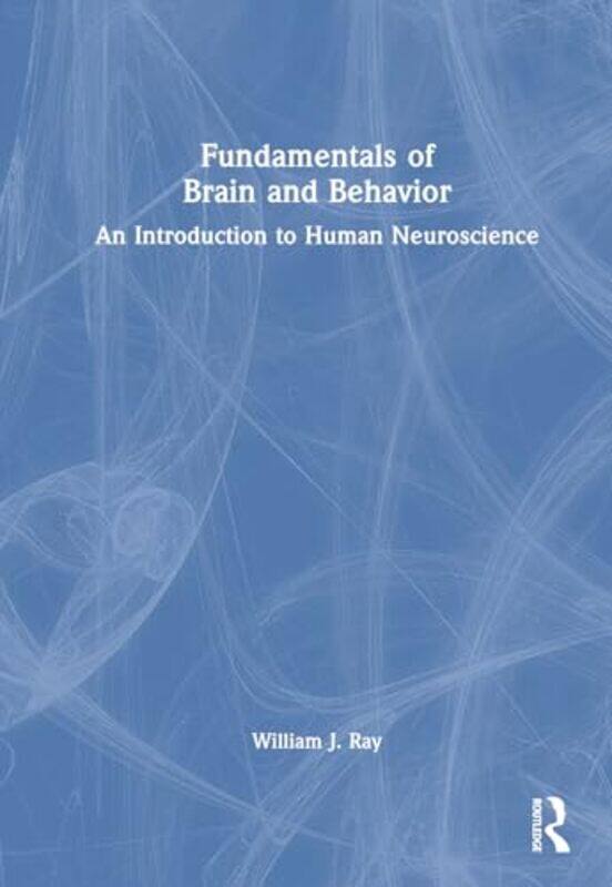 

Fundamentals of Brain and Behavior by William J Pennsylvania State University Ray-Hardcover