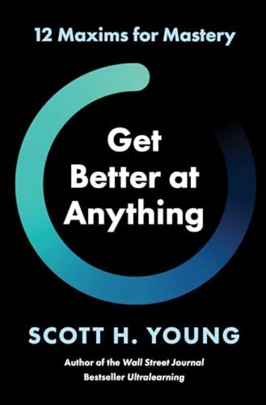 

Get Better At Anything 12 Maxims For Mastery By Young, Scott H - Hardcover