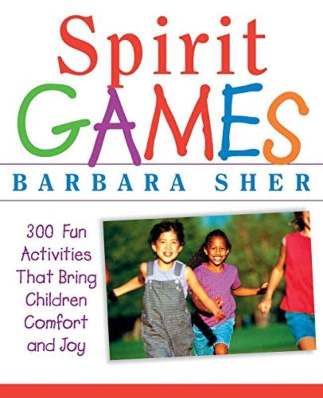 

Spirit Games 300 Fun Activities That Bring Children Comfort and Joy by Sher, Barbara (Boston University) Paperback