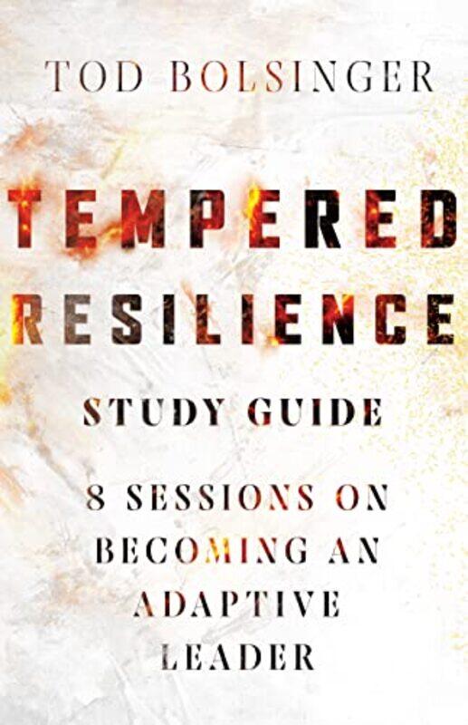 

Tempered Resilience Study Guide 8 Sessions on Becoming an Adaptive Leader by Tod Bolsinger-Paperback