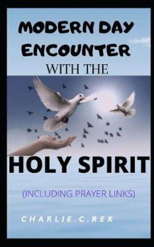 

Modern Day Encounter with the Holy Spirit: (Including prayer links).paperback,By :Rex, Charlie C
