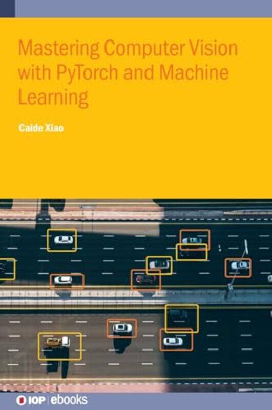 

Mastering Computer Vision with PyTorch and Machine Learning by Robert T Kiyosaki-Hardcover